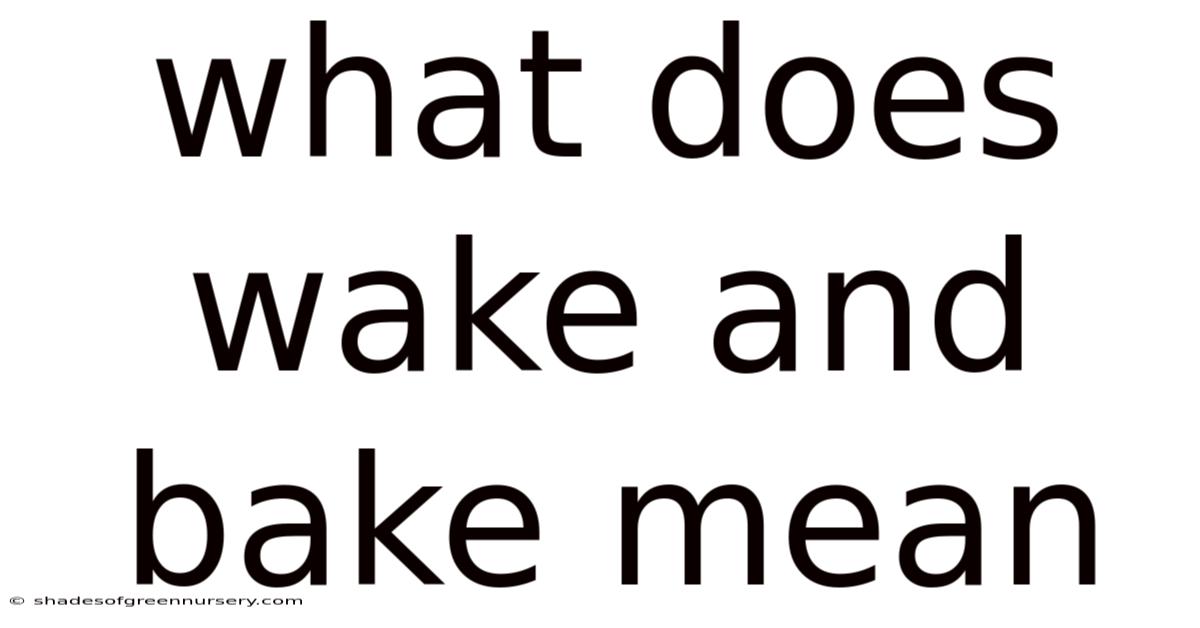 What Does Wake And Bake Mean