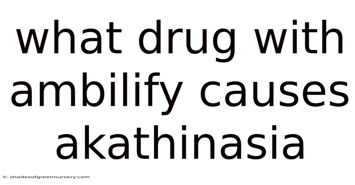 What Drug With Ambilify Causes Akathinasia