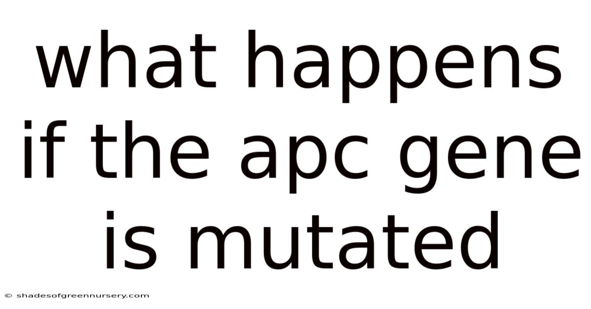 What Happens If The Apc Gene Is Mutated