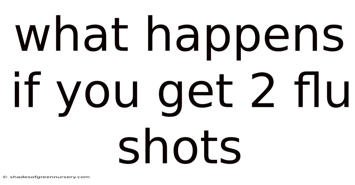 What Happens If You Get 2 Flu Shots