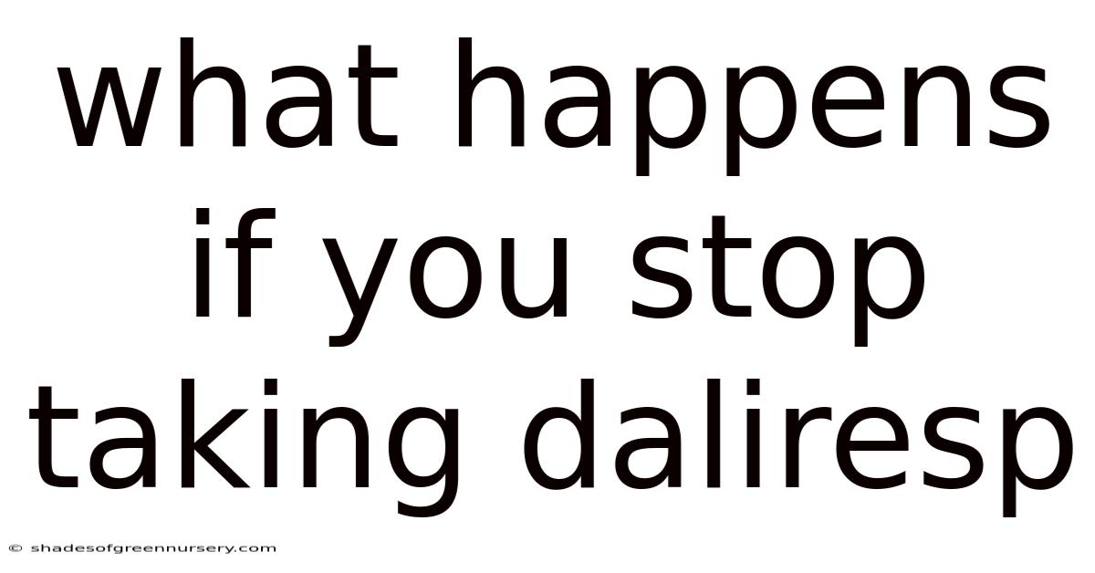 What Happens If You Stop Taking Daliresp