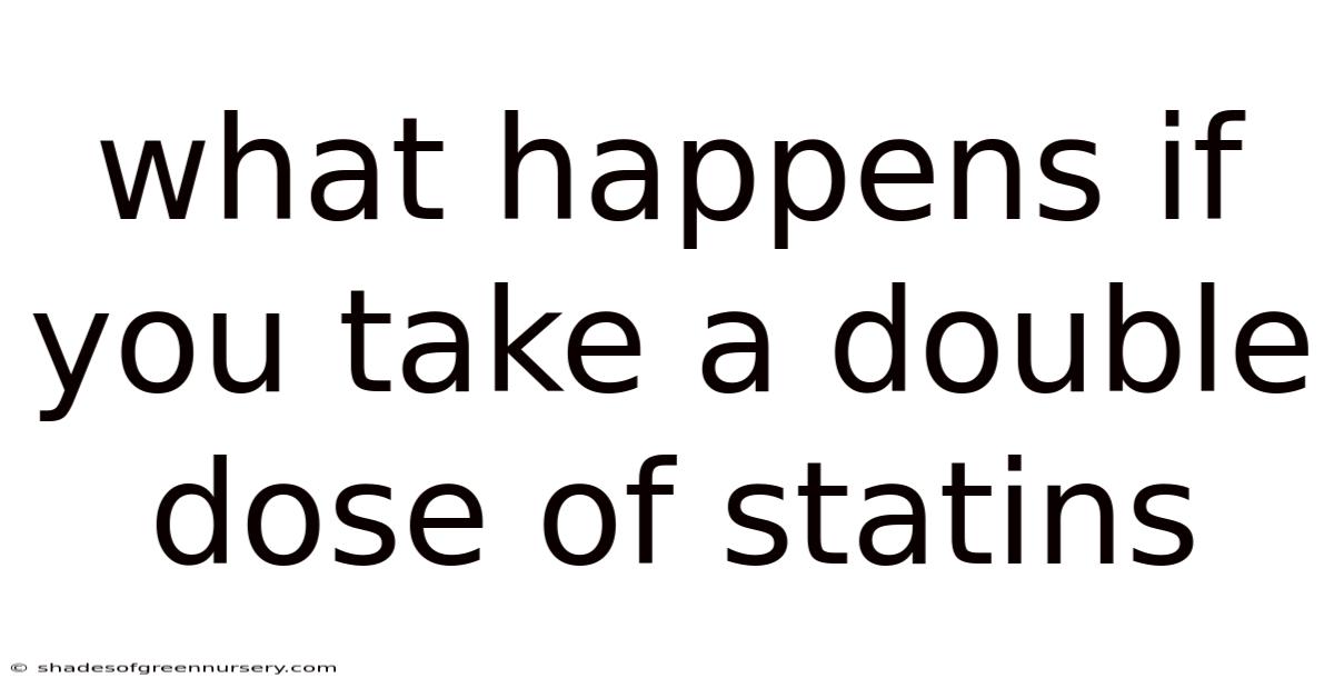 What Happens If You Take A Double Dose Of Statins