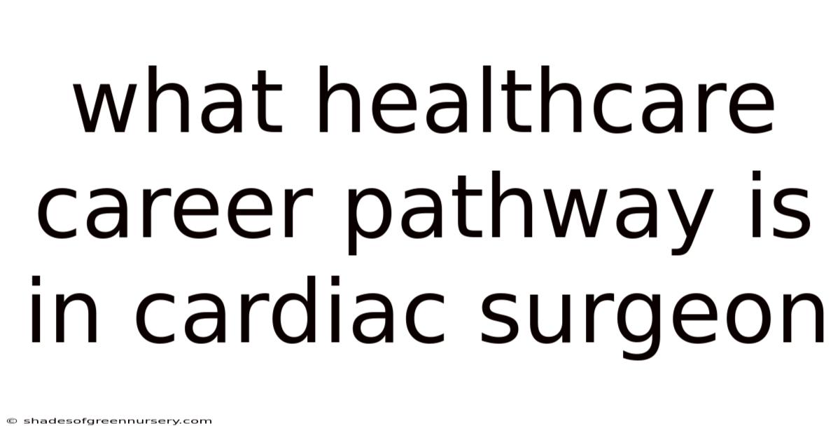 What Healthcare Career Pathway Is In Cardiac Surgeon