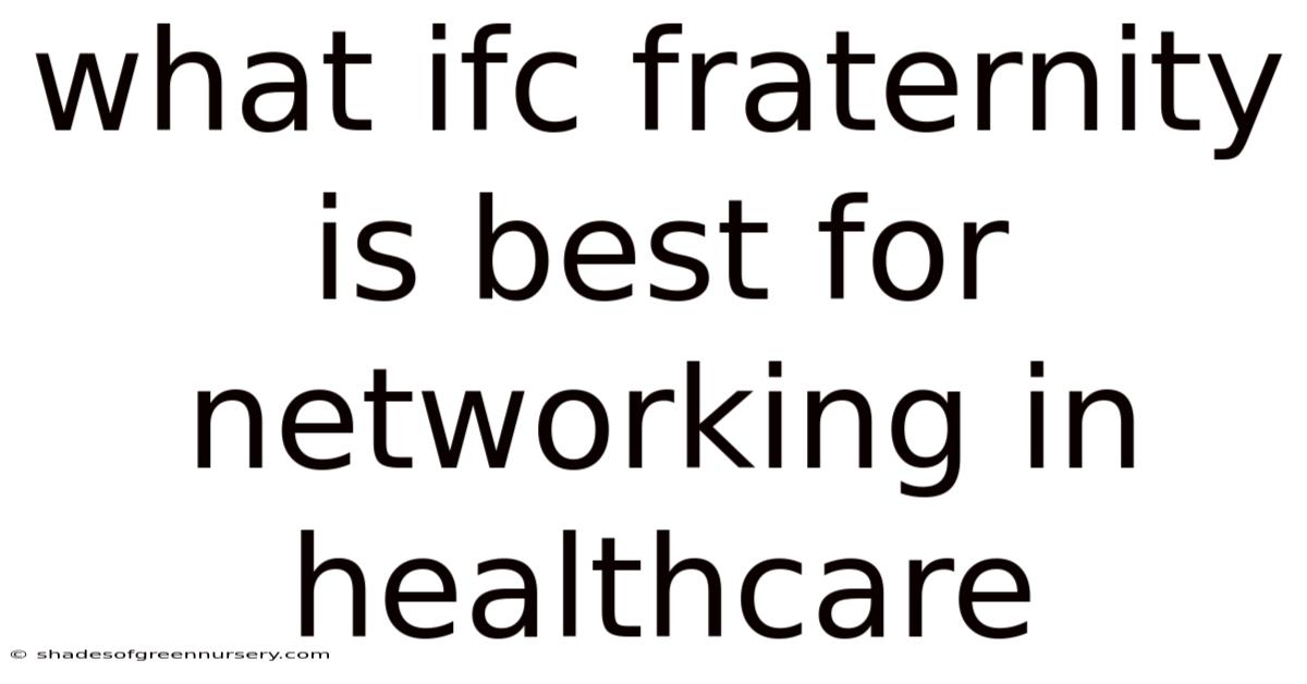 What Ifc Fraternity Is Best For Networking In Healthcare