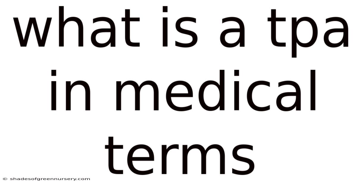 What Is A Tpa In Medical Terms