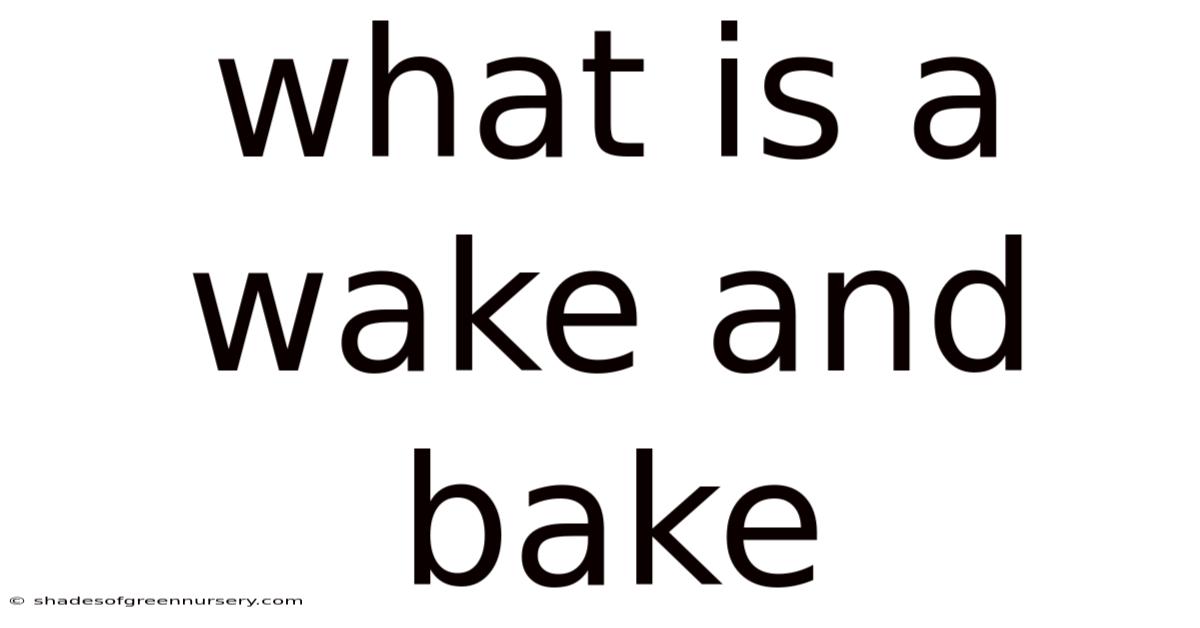 What Is A Wake And Bake