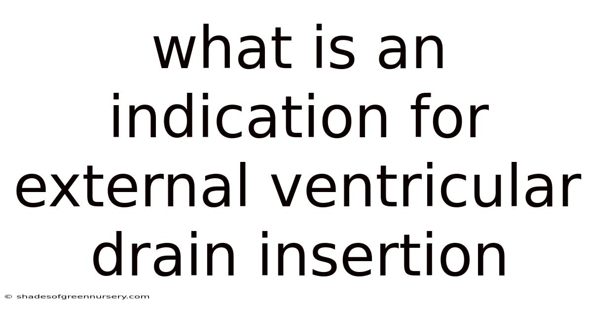 What Is An Indication For External Ventricular Drain Insertion