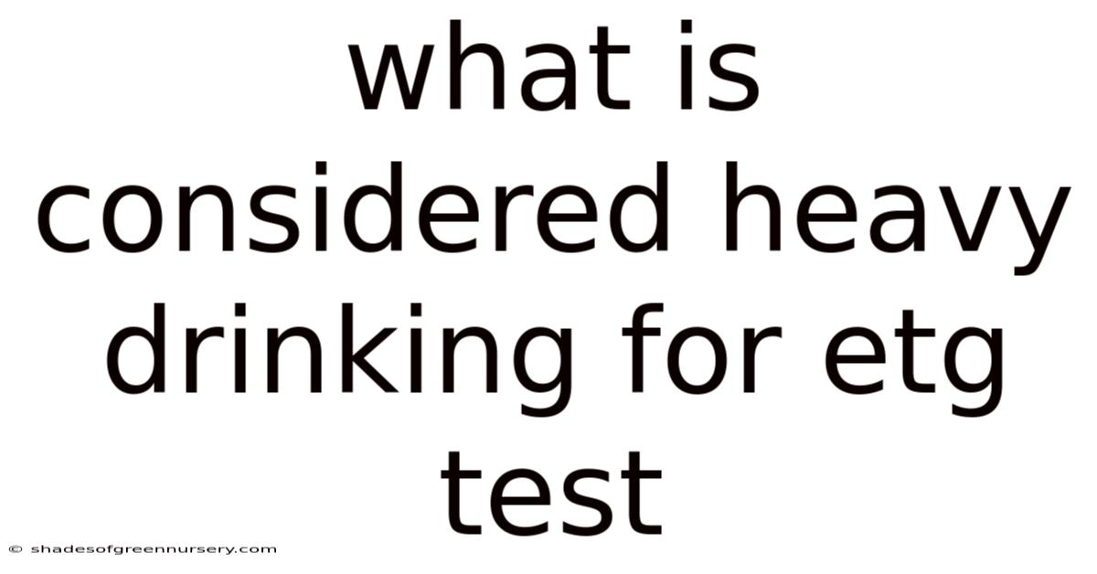 What Is Considered Heavy Drinking For Etg Test