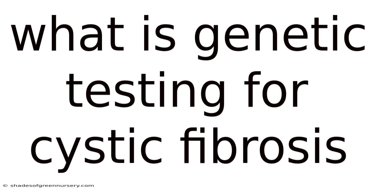 What Is Genetic Testing For Cystic Fibrosis