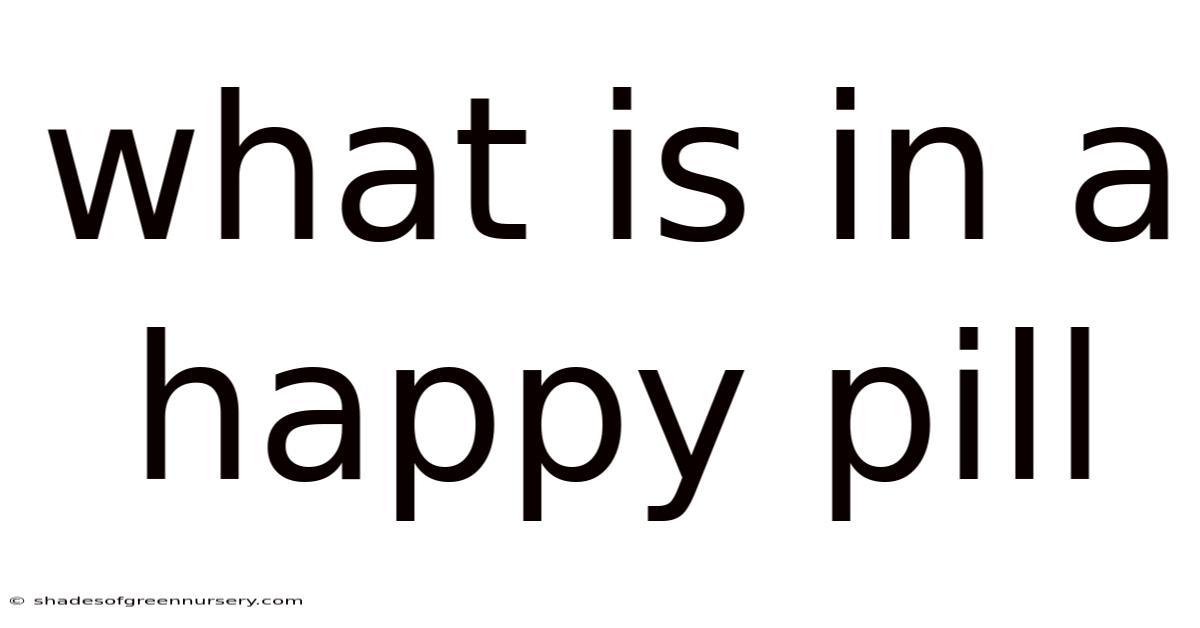 What Is In A Happy Pill