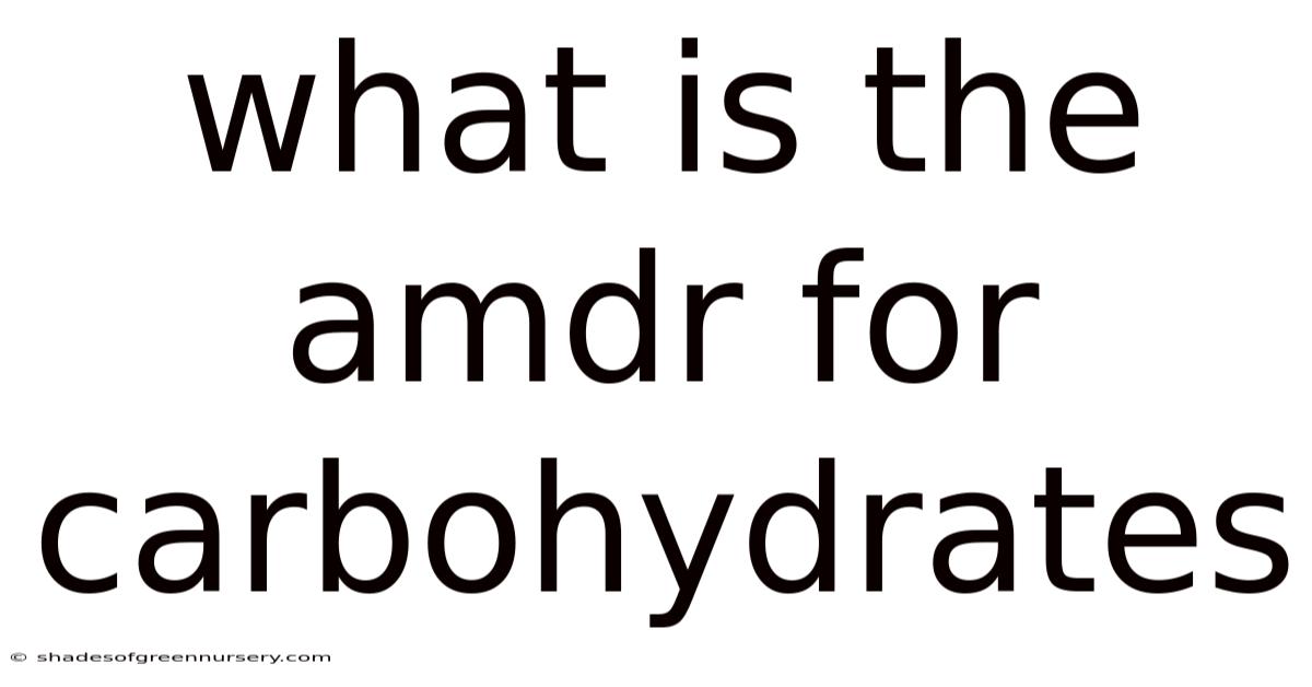 What Is The Amdr For Carbohydrates