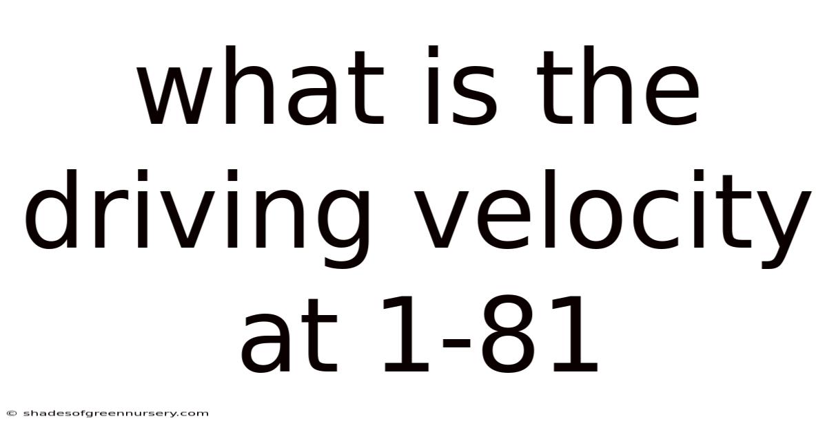 What Is The Driving Velocity At 1-81