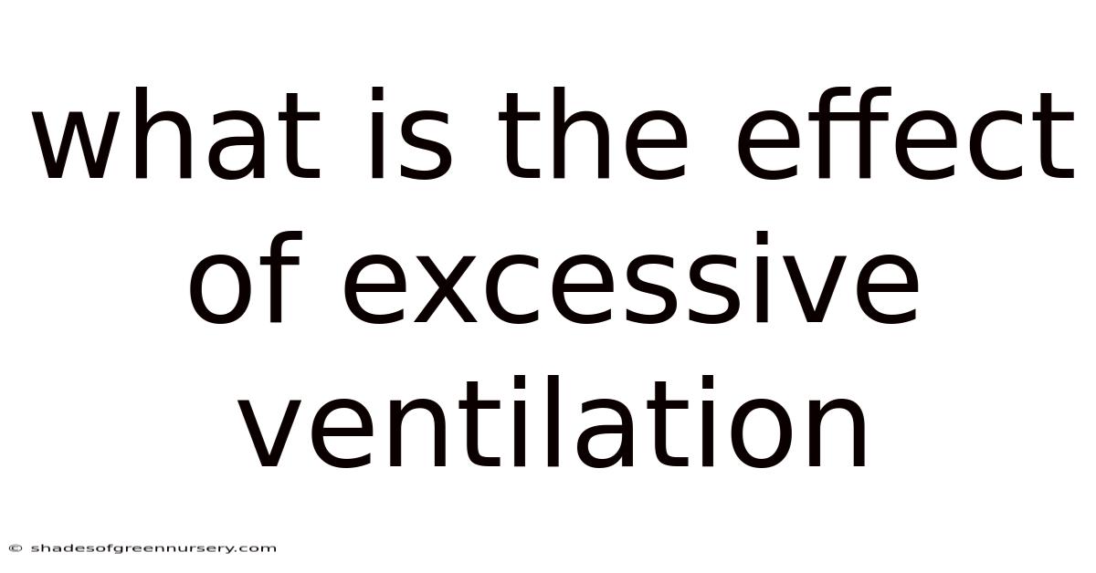 What Is The Effect Of Excessive Ventilation