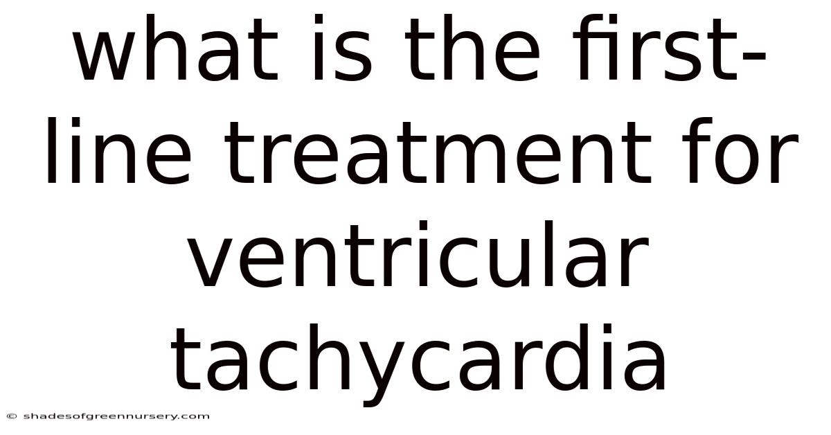 What Is The First-line Treatment For Ventricular Tachycardia