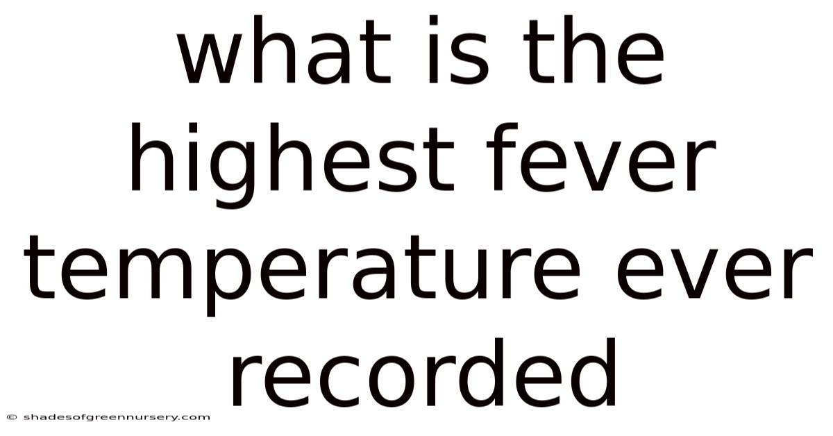 What Is The Highest Fever Temperature Ever Recorded