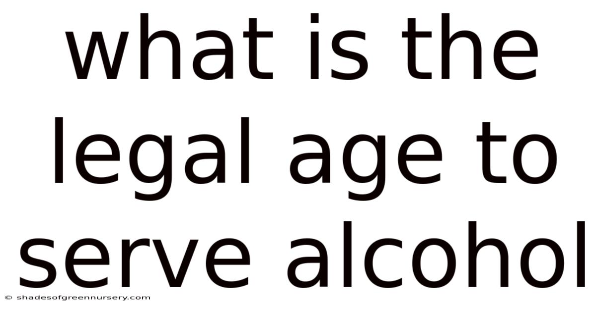What Is The Legal Age To Serve Alcohol