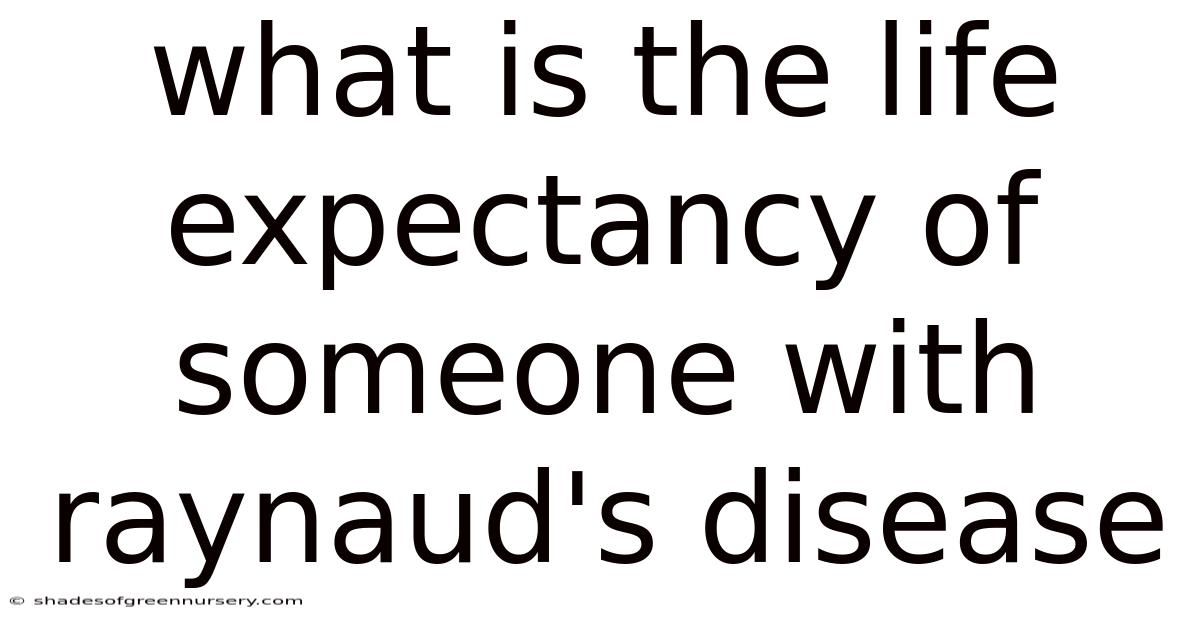 What Is The Life Expectancy Of Someone With Raynaud's Disease