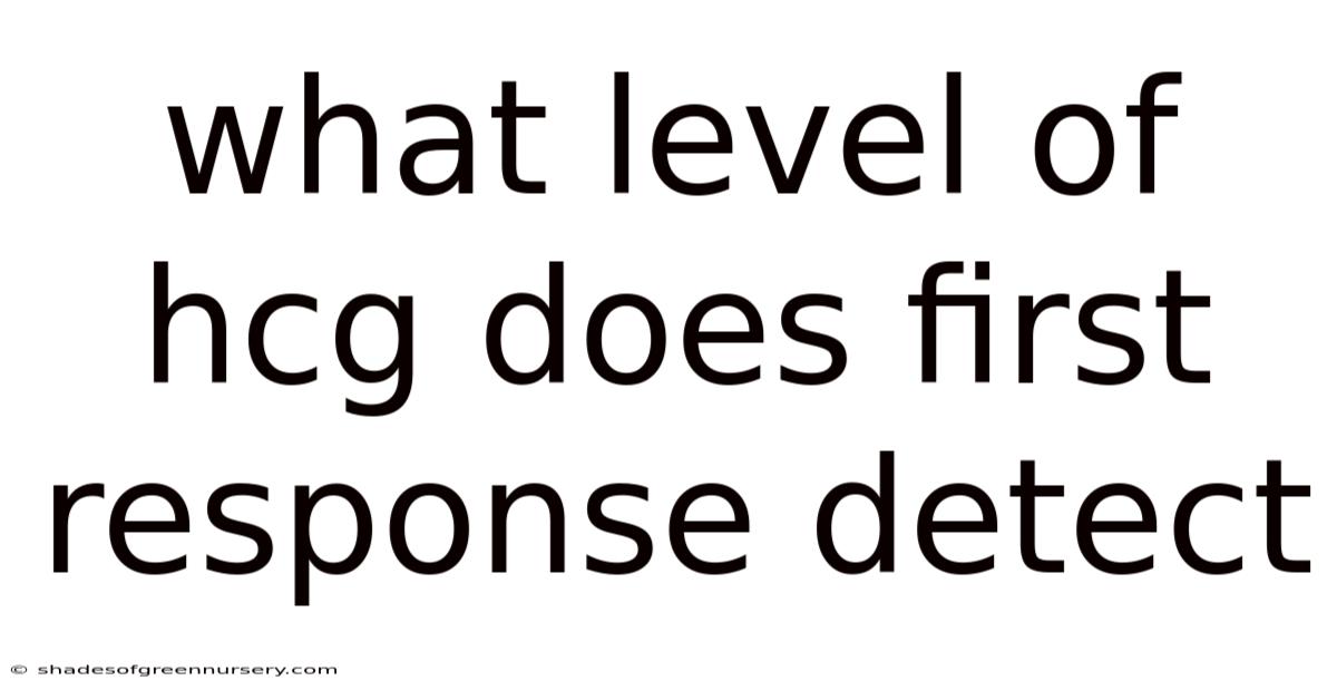 What Level Of Hcg Does First Response Detect