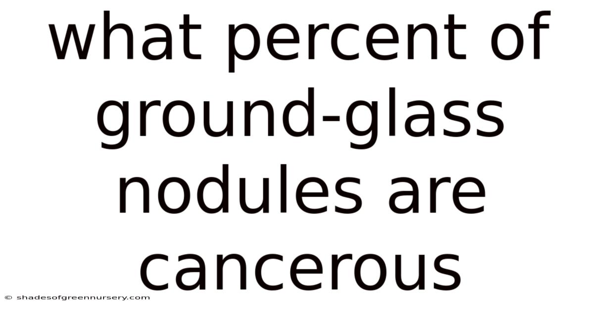 What Percent Of Ground-glass Nodules Are Cancerous