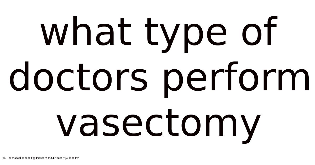 What Type Of Doctors Perform Vasectomy