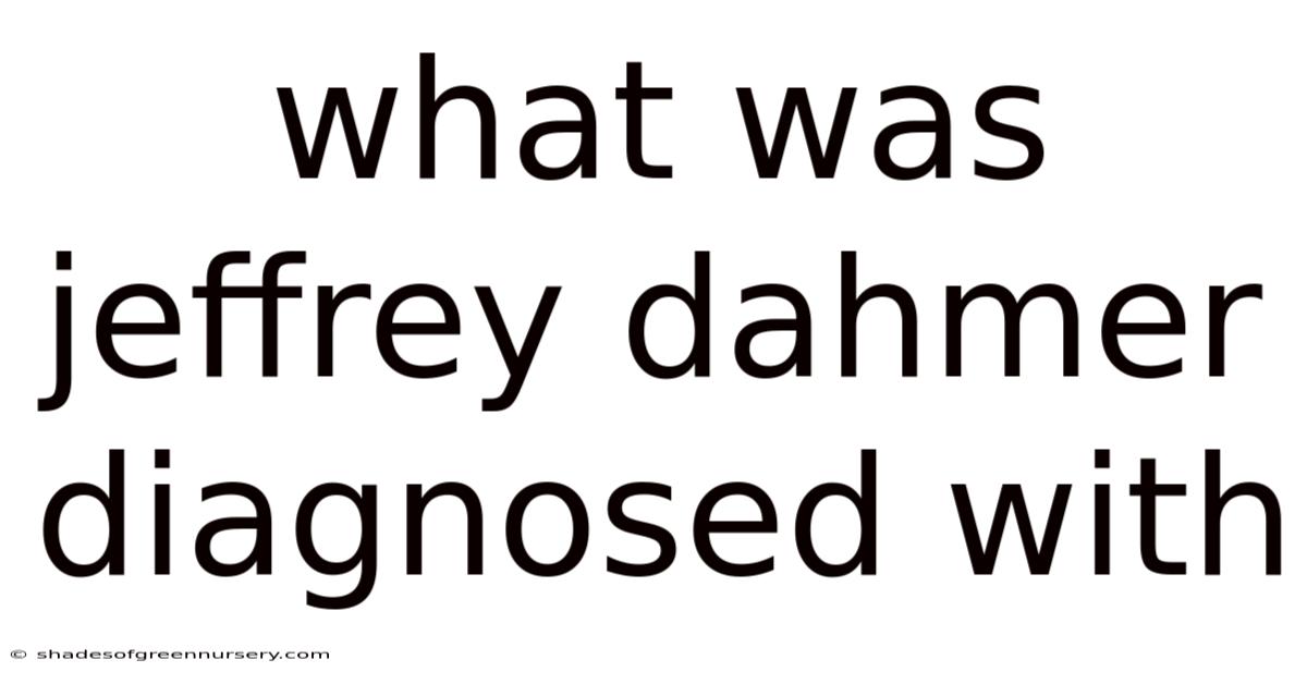 What Was Jeffrey Dahmer Diagnosed With