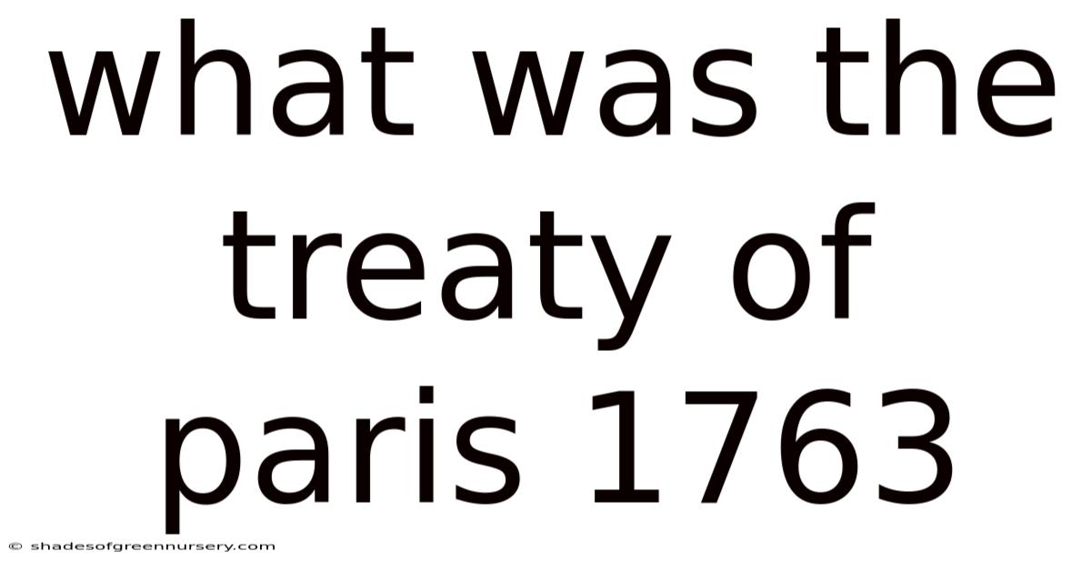 What Was The Treaty Of Paris 1763