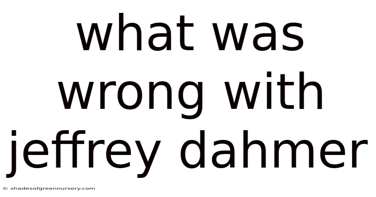 What Was Wrong With Jeffrey Dahmer