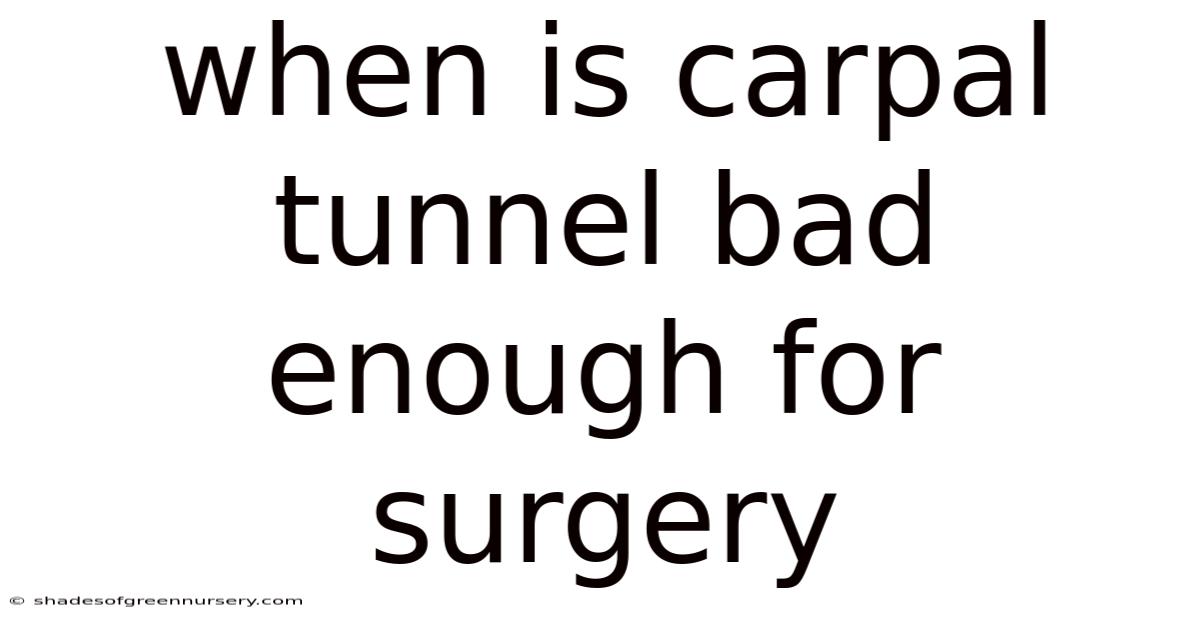 When Is Carpal Tunnel Bad Enough For Surgery