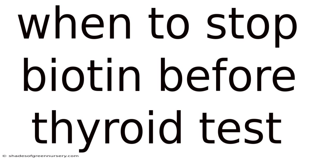 When To Stop Biotin Before Thyroid Test