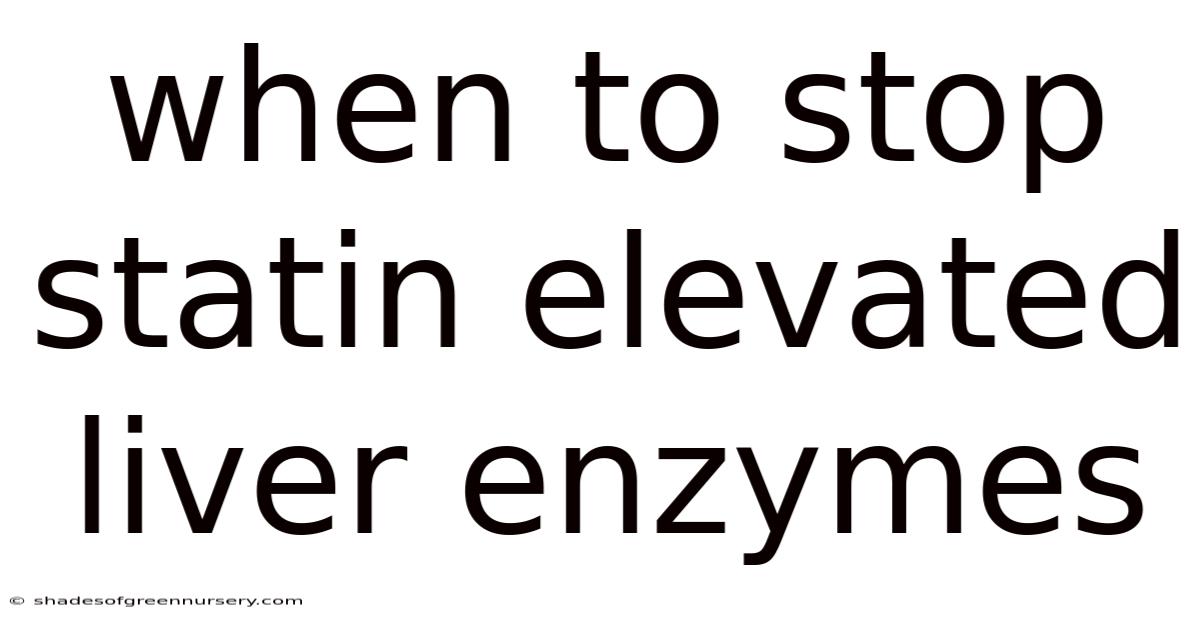 When To Stop Statin Elevated Liver Enzymes