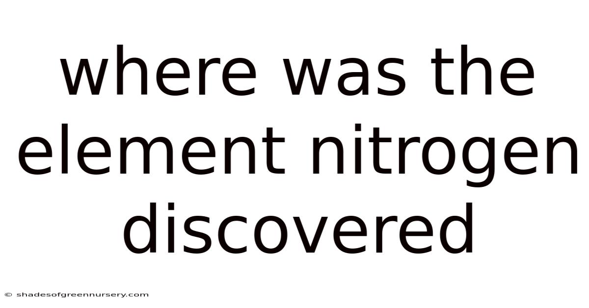Where Was The Element Nitrogen Discovered