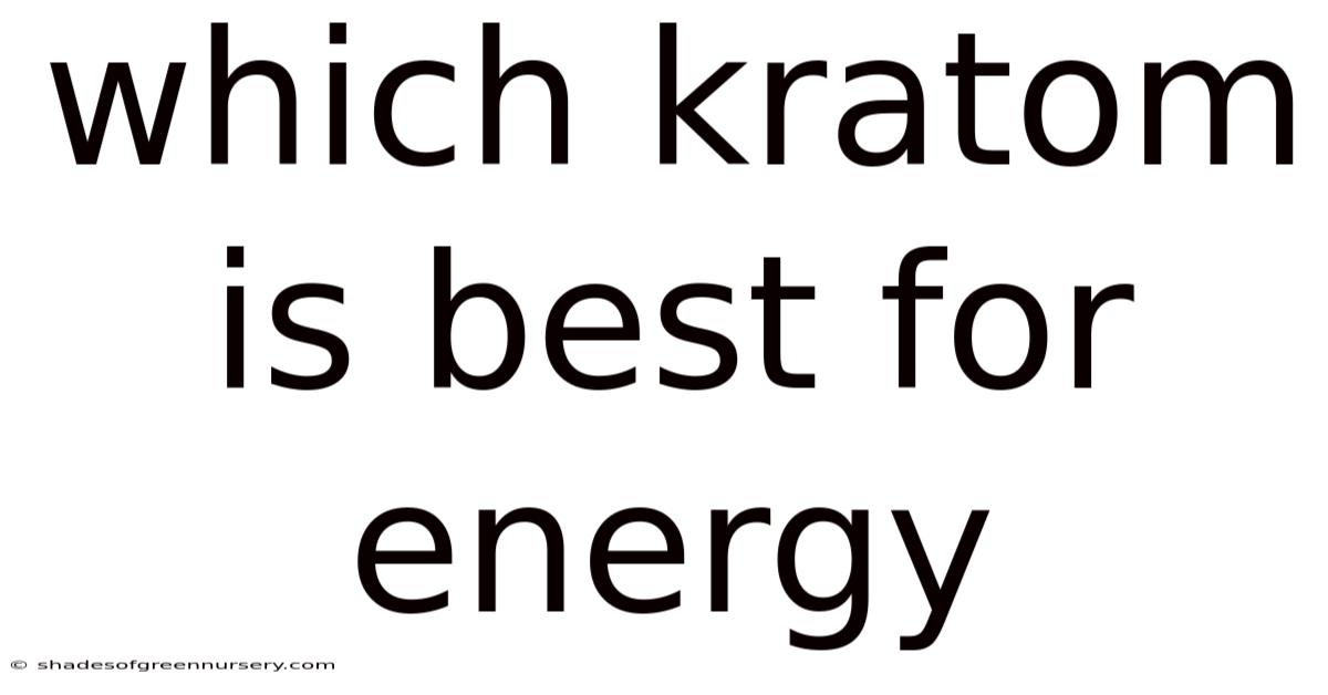 Which Kratom Is Best For Energy