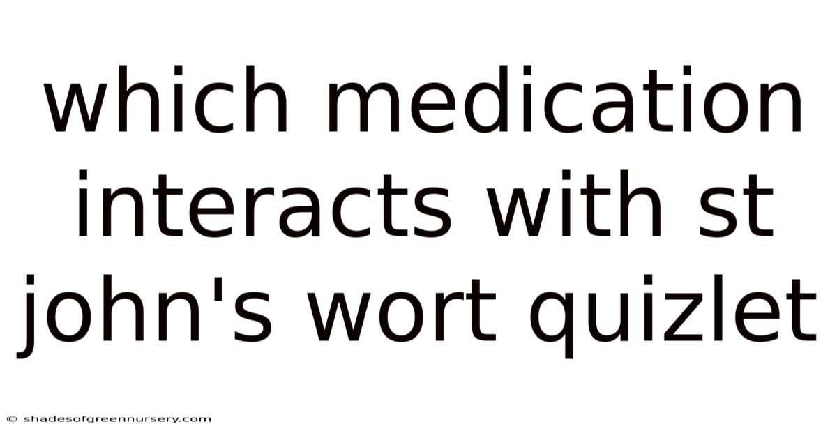 Which Medication Interacts With St John's Wort Quizlet