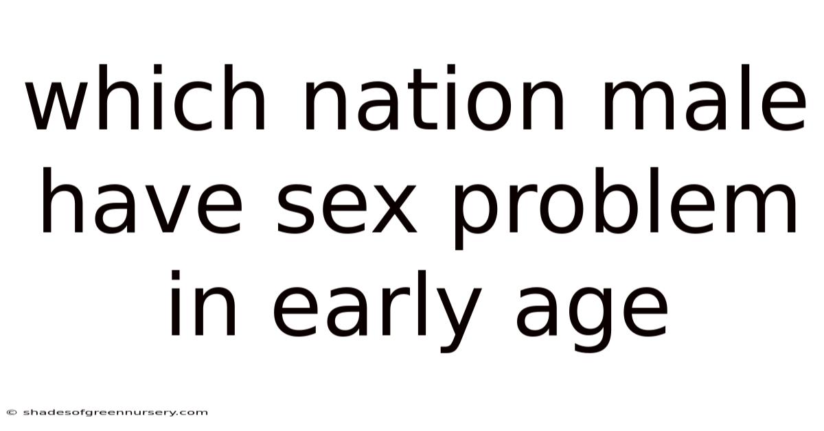 Which Nation Male Have Sex Problem In Early Age