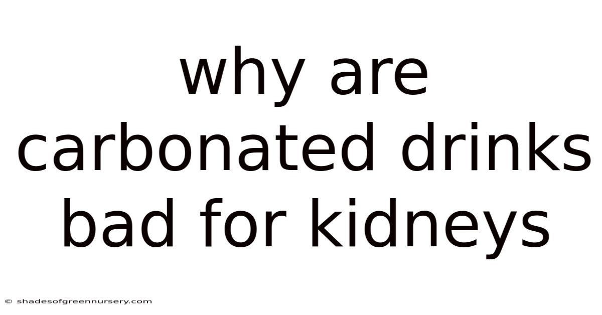 Why Are Carbonated Drinks Bad For Kidneys