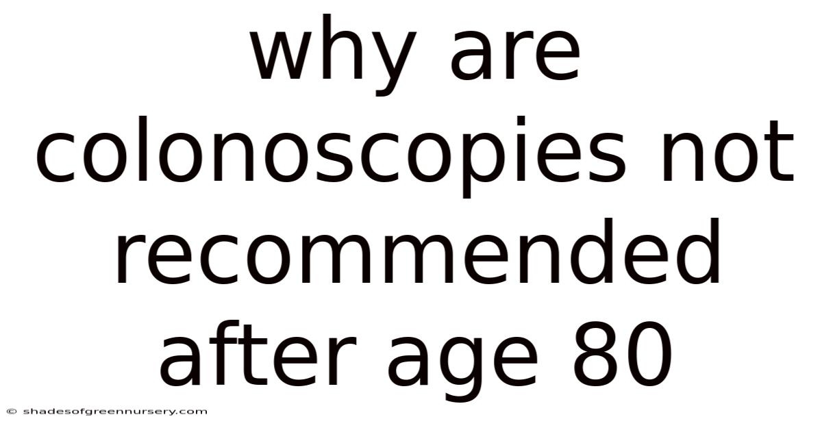 Why Are Colonoscopies Not Recommended After Age 80