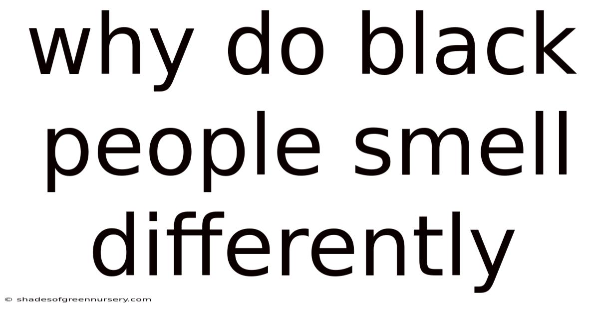 Why Do Black People Smell Differently