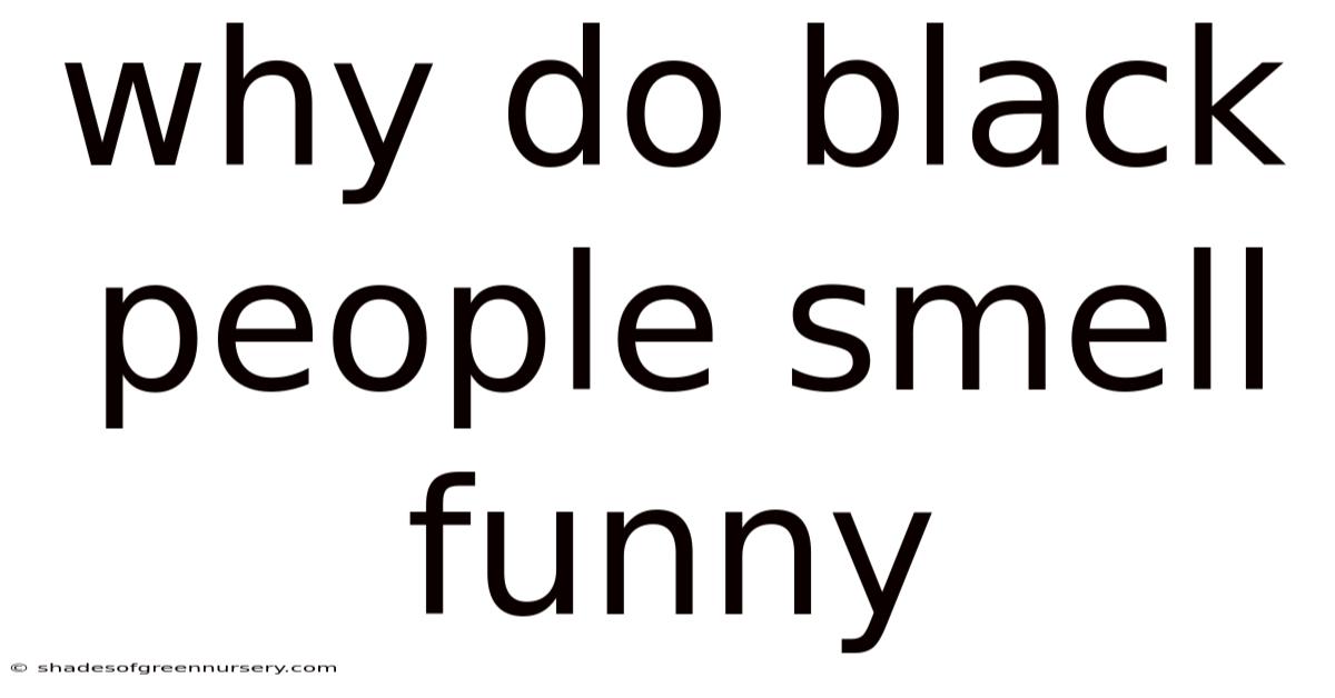 Why Do Black People Smell Funny