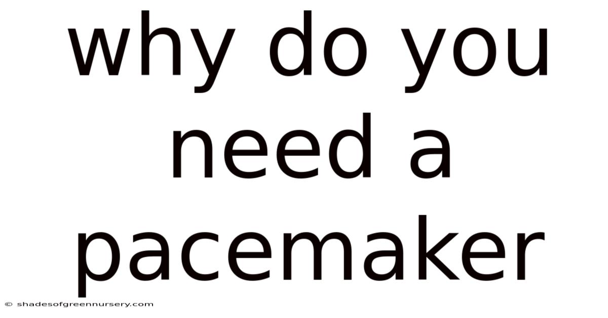 Why Do You Need A Pacemaker