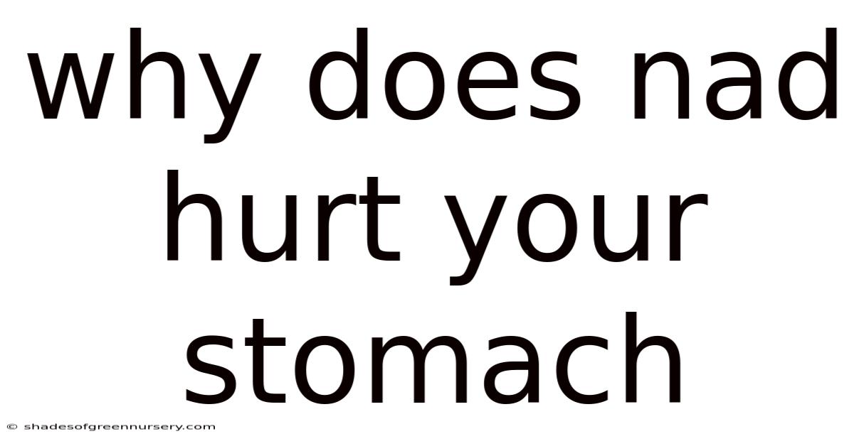 Why Does Nad Hurt Your Stomach