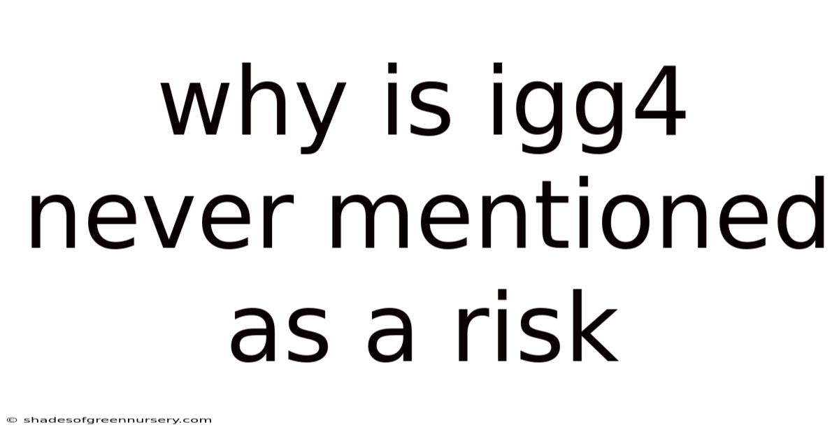 Why Is Igg4 Never Mentioned As A Risk