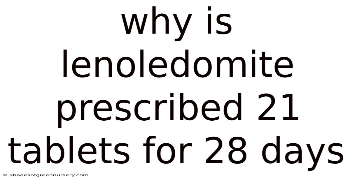 Why Is Lenoledomite Prescribed 21 Tablets For 28 Days