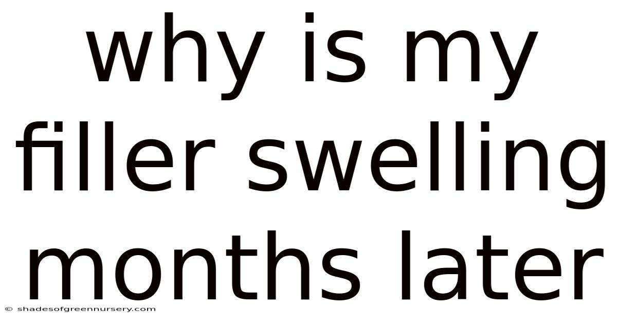 Why Is My Filler Swelling Months Later