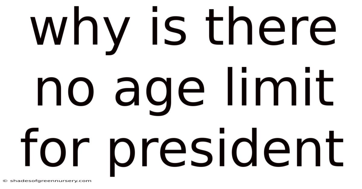 Why Is There No Age Limit For President