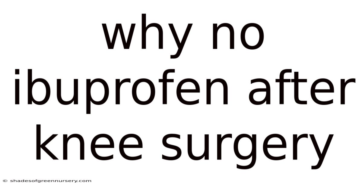 Why No Ibuprofen After Knee Surgery