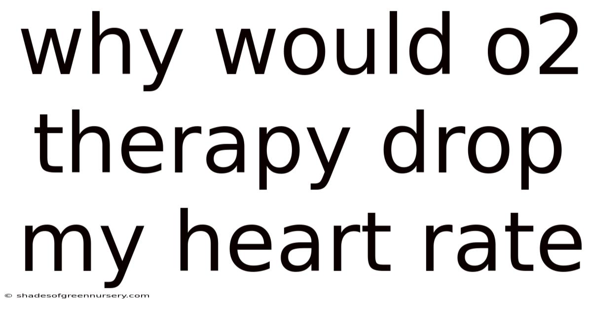 Why Would O2 Therapy Drop My Heart Rate