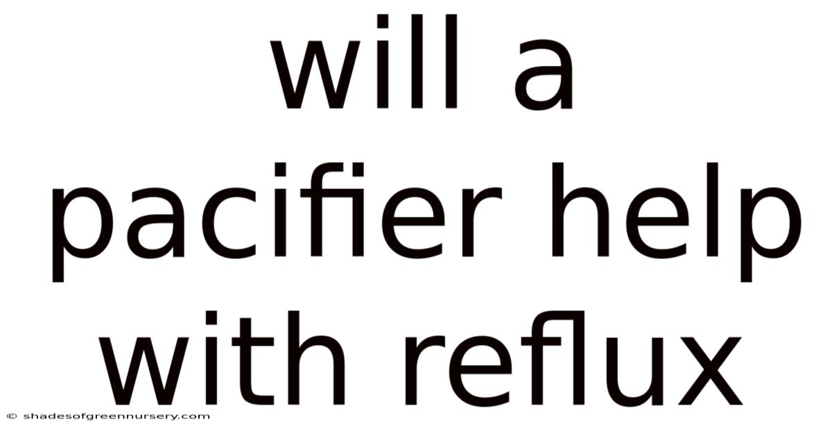 Will A Pacifier Help With Reflux