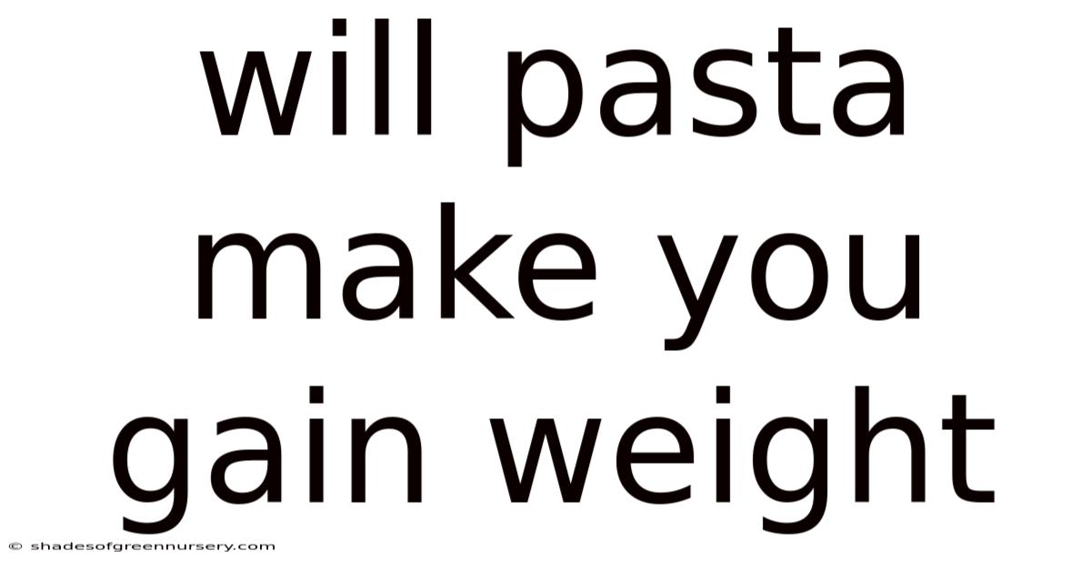 Will Pasta Make You Gain Weight