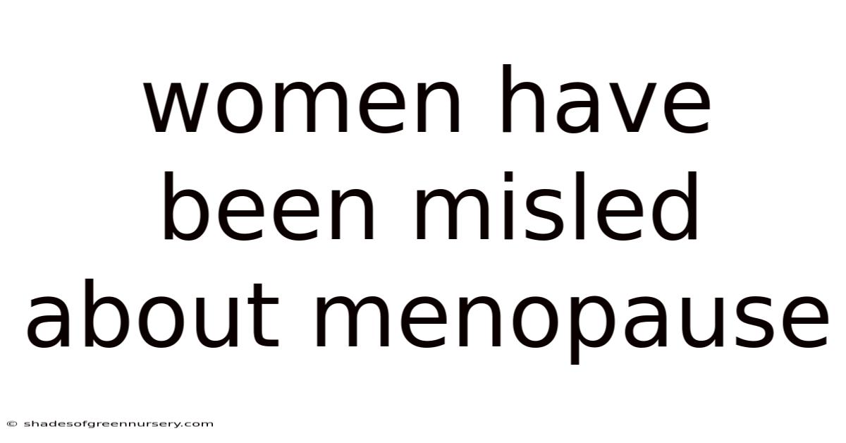 Women Have Been Misled About Menopause