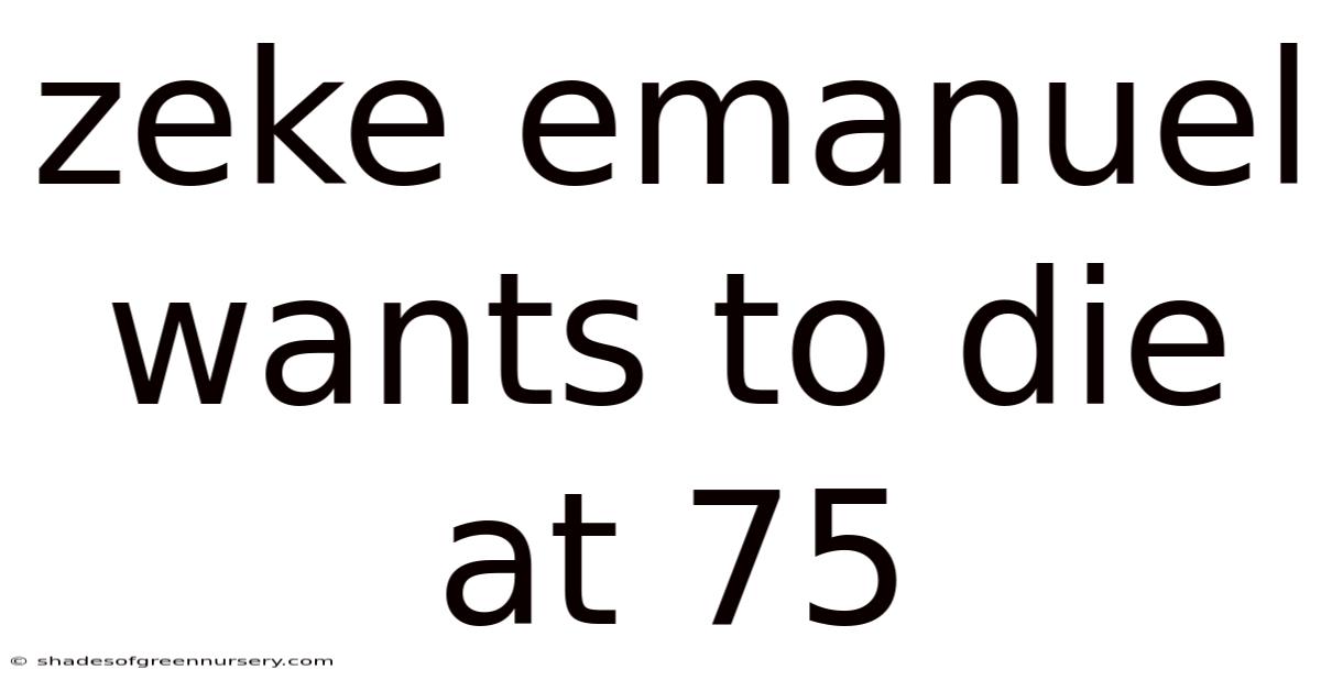 Zeke Emanuel Wants To Die At 75
